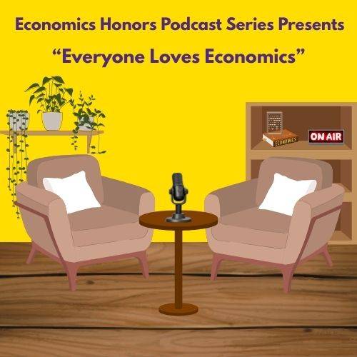 Economics Honors Podcast Series Presents "Everyone Loves Economics"