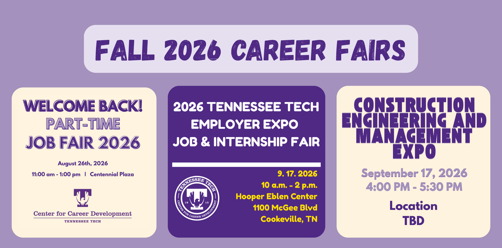 Fall 2026 Career Fairs:Part-Time Fair Aug. 24 11-1 Centennial Plaza, Employer Expo Sept 17 10-2 Hooper Eblen, Construction Engineering Sept 17 4-5 TBD