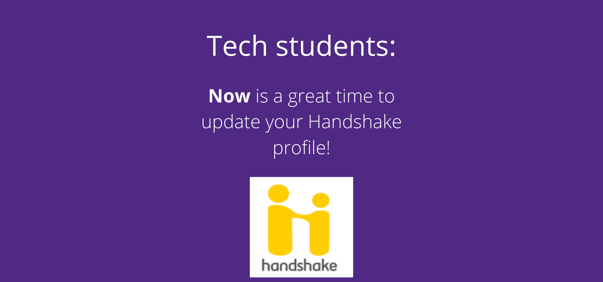 Tech Students - Now is a great time to update your Handshake profile