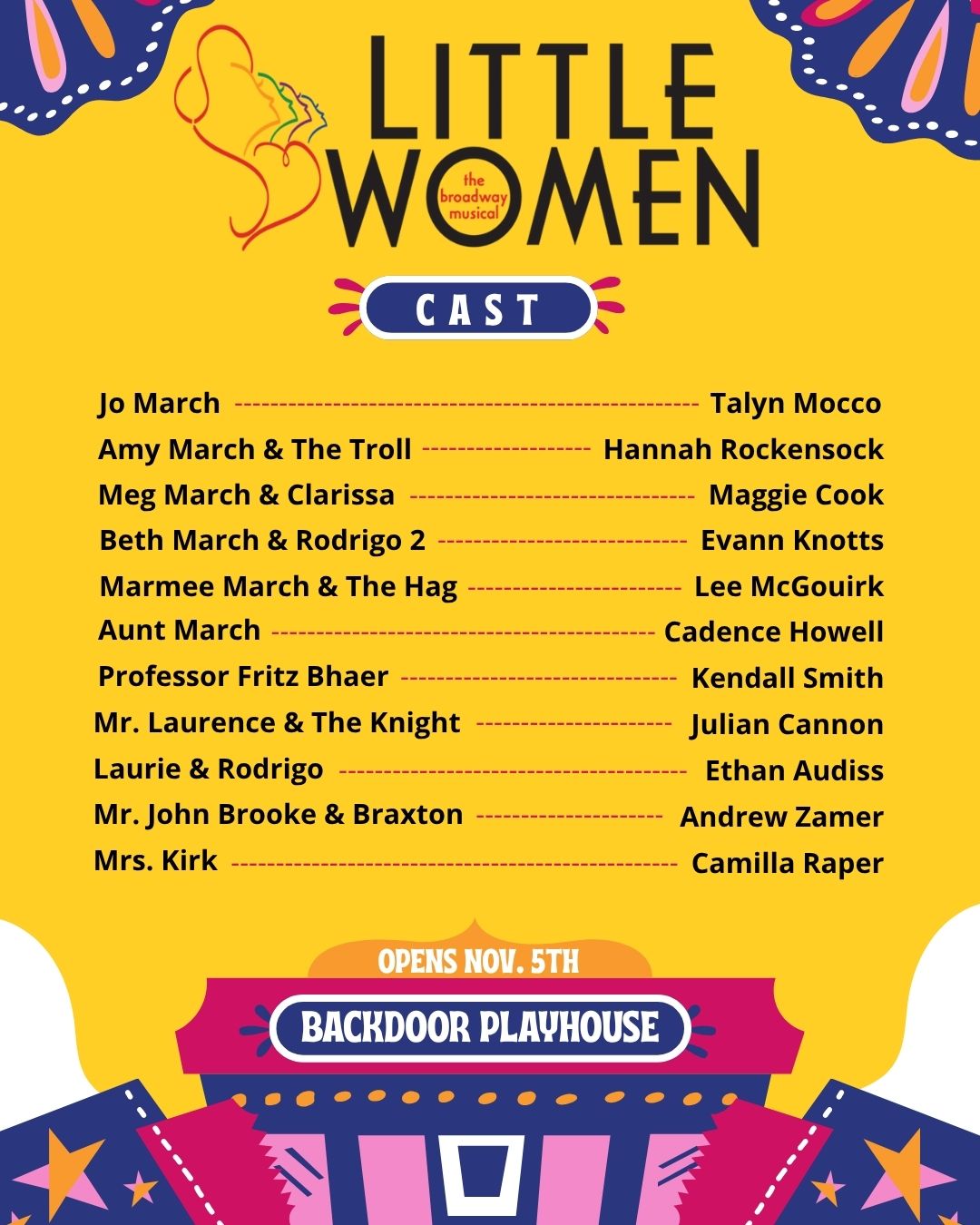 Little Women cast Little Woman cast list: Jo March Talyn Mocco Amy March / The Troll Hannah Rockensock Meg March / Clarissa Maggie Cook Beth March / Rodrigo 2 Evann Knotts Marmee March / The Hag Lee McGouirk Aunt March Cadence Howell Professor Fritz Bhaer Kendall Smith Mr. Laurence / The Knight Julian Cannon Laurie / Rodrigo Ethan Audiss Mr. John Brooke / Braxton Andrew Zamer Mrs. Kirk Camilla Raper