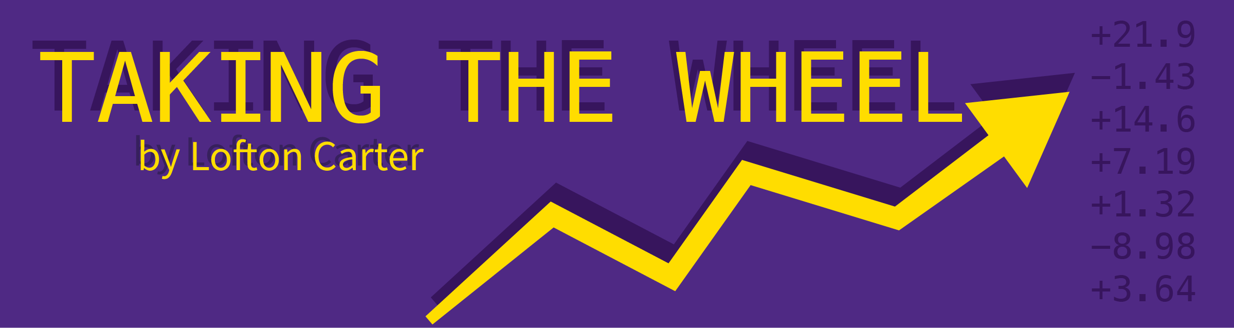 A purple graphic that looks like a stock indicator. It reads "Taking the Wheel by Lofton Carter"